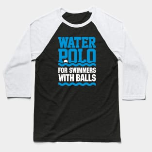 Water polo: for swimmers with balls Baseball T-Shirt